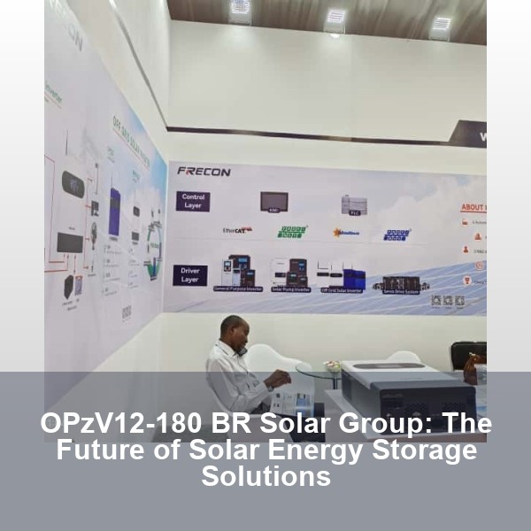 OPzV12-180 BR Solar Group: The Future of Solar Energy Storage Solutions
